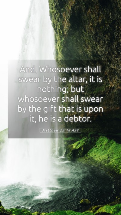 Picture 05 - Matthew 23:18 ASV Mobile Phone Wallpaper - And, Whosoever shall swear by the altar, it is - Mobile Bible Verse Wallpaper