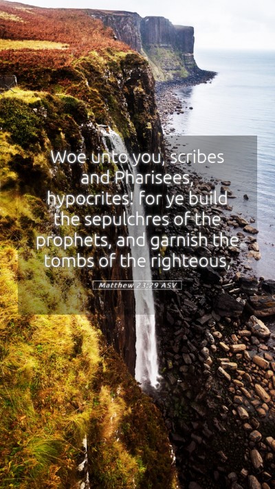 Picture 05 - Matthew 23:29 ASV Mobile Phone Wallpaper - Woe unto you, scribes and Pharisees, hypocrites! - Mobile Bible Verse Wallpaper