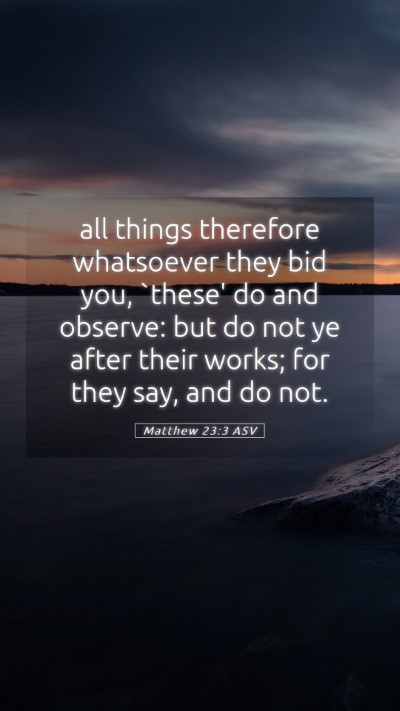 Picture 05 - Matthew 23:3 ASV Mobile Phone Wallpaper - all things therefore whatsoever they bid you, - Mobile Bible Verse Wallpaper