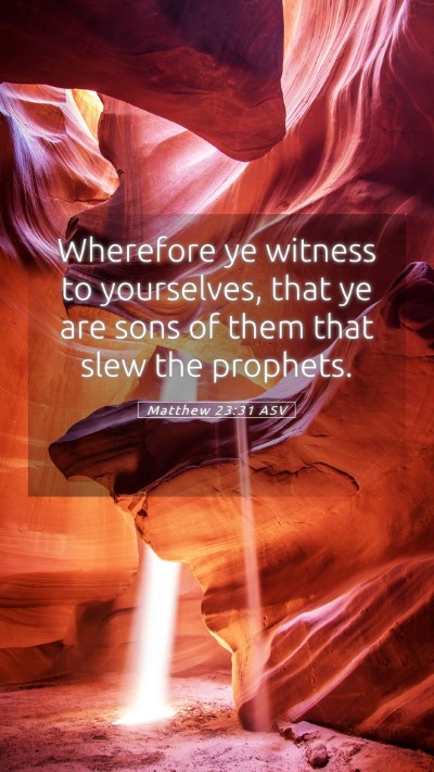 Picture 05 - Matthew 23:31 ASV Mobile Phone Wallpaper - Wherefore ye witness to yourselves, that ye are - Mobile Bible Verse Wallpaper