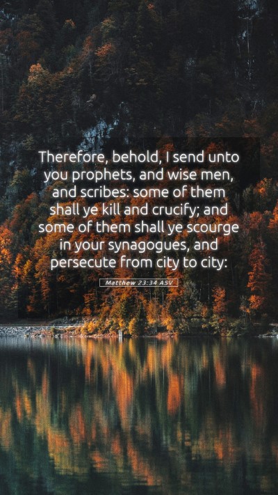 Picture 05 - Matthew 23:34 ASV Mobile Phone Wallpaper - Therefore, behold, I send unto you prophets, and - Mobile Bible Verse Wallpaper