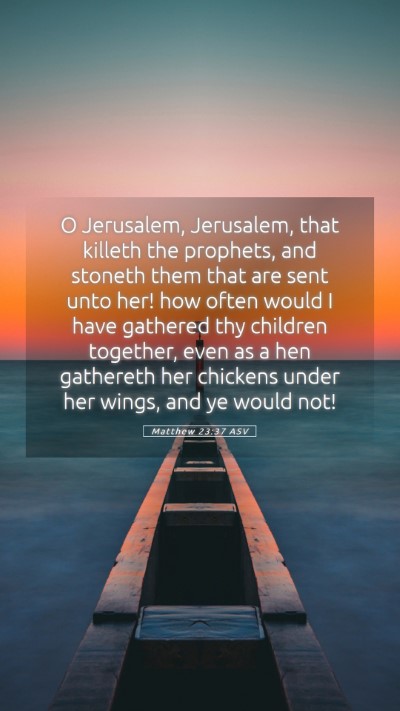 Picture 05 - Matthew 23:37 ASV Mobile Phone Wallpaper - O Jerusalem, Jerusalem, that killeth the - Mobile Bible Verse Wallpaper