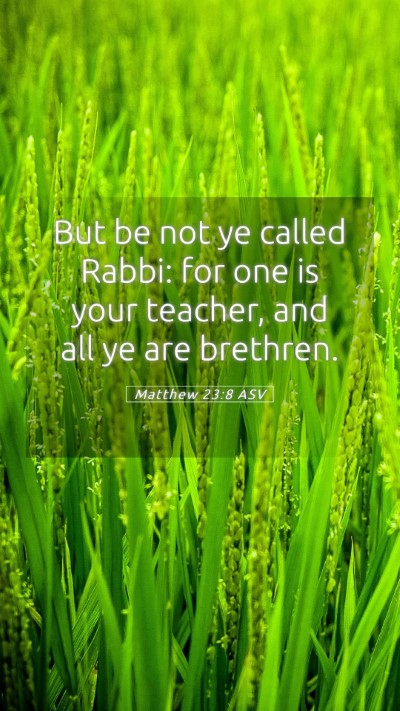 Picture 05 - Matthew 23:8 ASV Mobile Phone Wallpaper - But be not ye called Rabbi: for one is your - Mobile Bible Verse Wallpaper