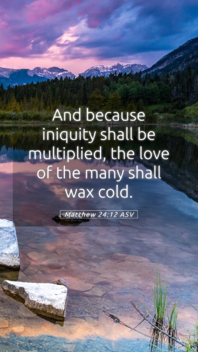 Picture 05 - Matthew 24:12 ASV Mobile Phone Wallpaper - And because iniquity shall be multiplied, the - Mobile Bible Verse Wallpaper