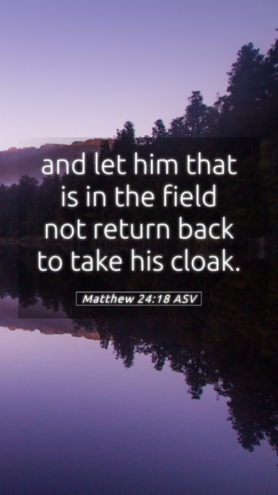 Picture 05 - Matthew 24:18 ASV Mobile Phone Wallpaper - and let him that is in the field not return back - Mobile Bible Verse Wallpaper