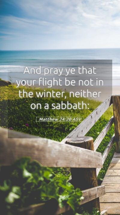 Picture 05 - Matthew 24:20 ASV Mobile Phone Wallpaper - And pray ye that your flight be not in the - Mobile Bible Verse Wallpaper