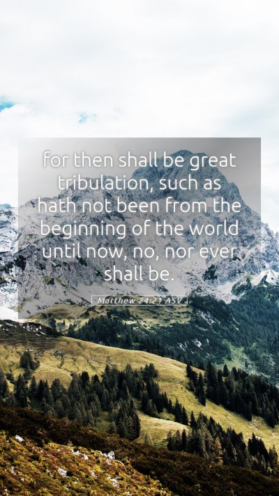 Picture 05 - Matthew 24:21 ASV Mobile Phone Wallpaper - for then shall be great tribulation, such as hath - Mobile Bible Verse Wallpaper
