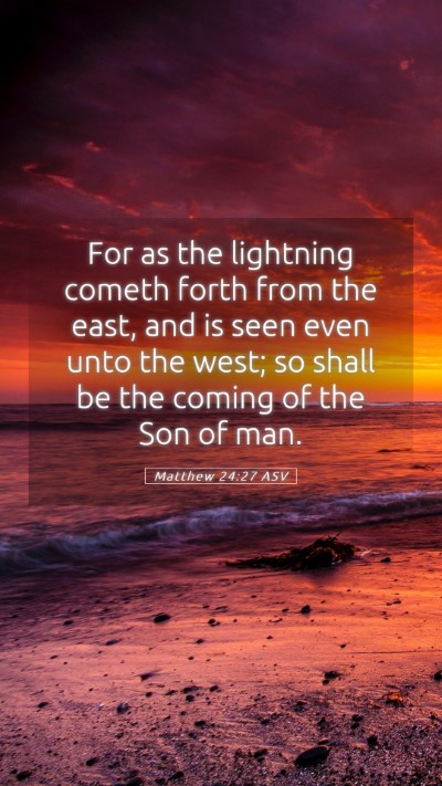 Picture 05 - Matthew 24:27 ASV Mobile Phone Wallpaper - For as the lightning cometh forth from the east, - Mobile Bible Verse Wallpaper