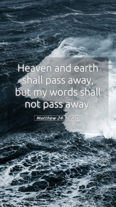Picture 05 - Matthew 24:35 ASV Mobile Phone Wallpaper - Heaven and earth shall pass away, but my words - Mobile Bible Verse Wallpaper