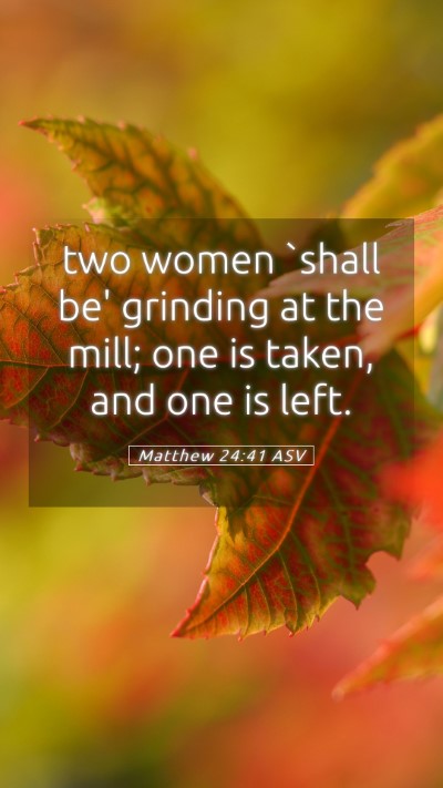 Picture 05 - Matthew 24:41 ASV Mobile Phone Wallpaper - two women `shall be' grinding at the mill; one is - Mobile Bible Verse Wallpaper