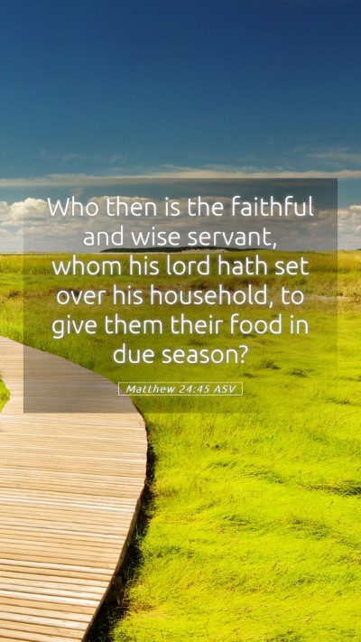 Picture 05 - Matthew 24:45 ASV Mobile Phone Wallpaper - Who then is the faithful and wise servant, whom - Mobile Bible Verse Wallpaper