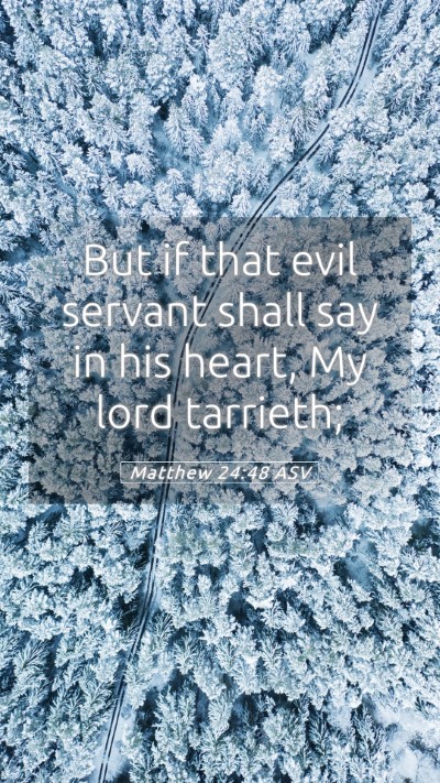 Picture 05 - Matthew 24:48 ASV Mobile Phone Wallpaper - But if that evil servant shall say in his heart, - Mobile Bible Verse Wallpaper