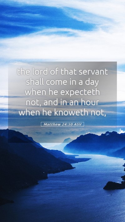 Picture 05 - Matthew 24:50 ASV Mobile Phone Wallpaper - the lord of that servant shall come in a day when - Mobile Bible Verse Wallpaper