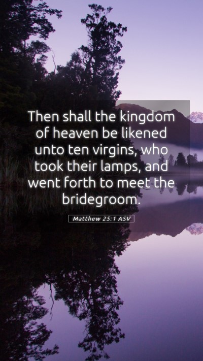 Picture 05 - Matthew 25:1 ASV Mobile Phone Wallpaper - Then shall the kingdom of heaven be likened unto - Mobile Bible Verse Wallpaper