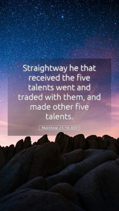 Picture 05 - Matthew 25:16 ASV Mobile Phone Wallpaper - Straightway he that received the five talents - Mobile Bible Verse Wallpaper