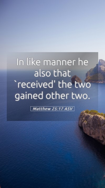 Picture 05 - Matthew 25:17 ASV Mobile Phone Wallpaper - In like manner he also that `received' the two - Mobile Bible Verse Wallpaper