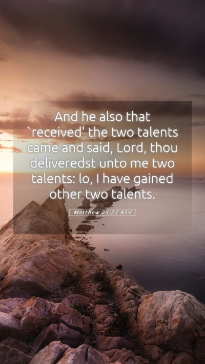 Picture 05 - Matthew 25:22 ASV Mobile Phone Wallpaper - And he also that `received' the two talents came - Mobile Bible Verse Wallpaper