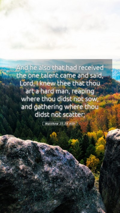 Picture 05 - Matthew 25:24 ASV Mobile Phone Wallpaper - And he also that had received the one talent came - Mobile Bible Verse Wallpaper