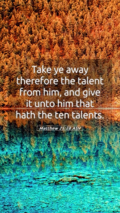 Picture 05 - Matthew 25:28 ASV Mobile Phone Wallpaper - Take ye away therefore the talent from him, and - Mobile Bible Verse Wallpaper