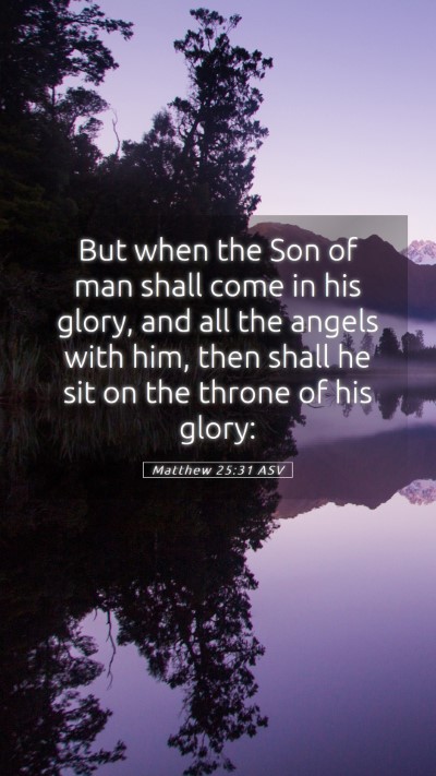 Picture 05 - Matthew 25:31 ASV Mobile Phone Wallpaper - But when the Son of man shall come in his glory, - Mobile Bible Verse Wallpaper