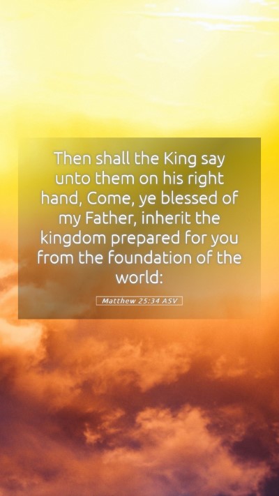 Picture 05 - Matthew 25:34 ASV Mobile Phone Wallpaper - Then shall the King say unto them on his right - Mobile Bible Verse Wallpaper