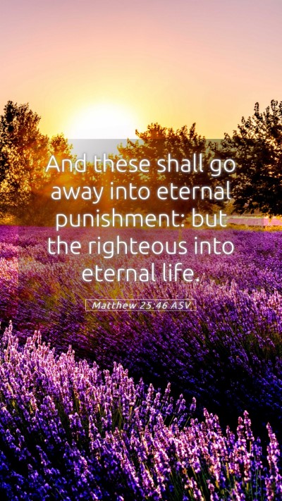 Picture 05 - Matthew 25:46 ASV Mobile Phone Wallpaper - And these shall go away into eternal punishment: - Mobile Bible Verse Wallpaper
