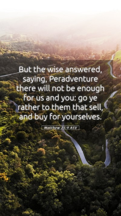 Picture 05 - Matthew 25:9 ASV Mobile Phone Wallpaper - But the wise answered, saying, Peradventure there - Mobile Bible Verse Wallpaper