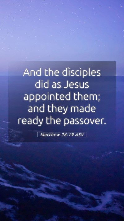 Picture 05 - Matthew 26:19 ASV Mobile Phone Wallpaper - And the disciples did as Jesus appointed them; - Mobile Bible Verse Wallpaper