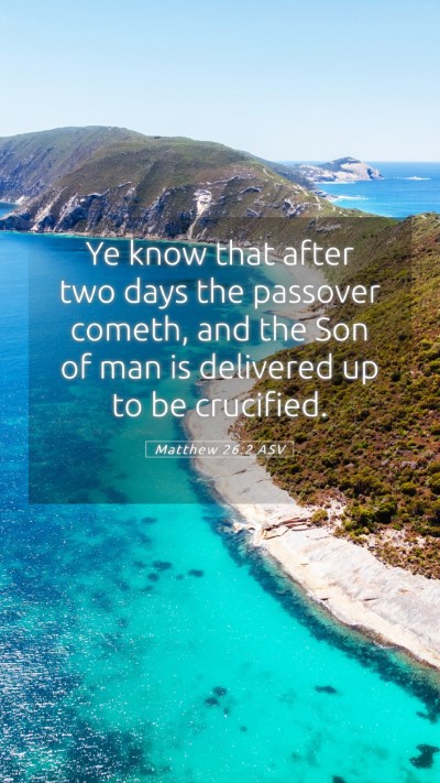 Picture 05 - Matthew 26:2 ASV Mobile Phone Wallpaper - Ye know that after two days the passover cometh, - Mobile Bible Verse Wallpaper