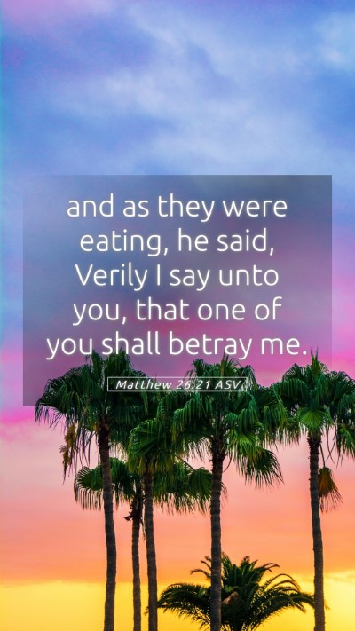 Picture 05 - Matthew 26:21 ASV Mobile Phone Wallpaper - and as they were eating, he said, Verily I say - Mobile Bible Verse Wallpaper