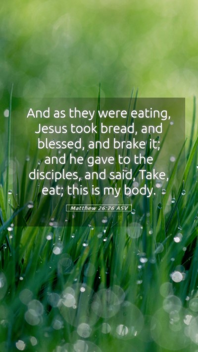 Picture 05 - Matthew 26:26 ASV Mobile Phone Wallpaper - And as they were eating, Jesus took bread, and - Mobile Bible Verse Wallpaper