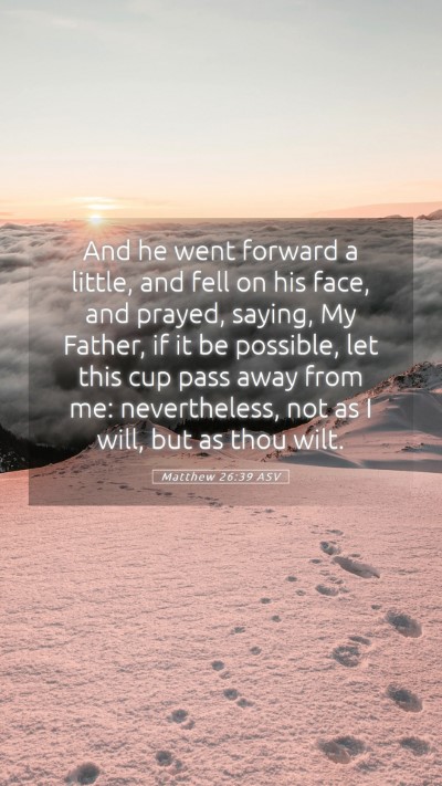 Picture 05 - Matthew 26:39 ASV Mobile Phone Wallpaper - And he went forward a little, and fell on his - Mobile Bible Verse Wallpaper