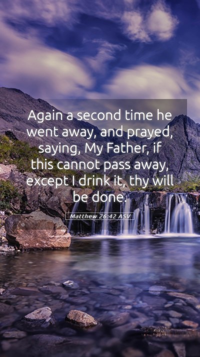 Picture 05 - Matthew 26:42 ASV Mobile Phone Wallpaper - Again a second time he went away, and prayed, - Mobile Bible Verse Wallpaper