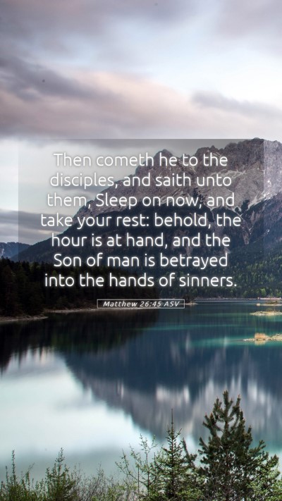 Picture 05 - Matthew 26:45 ASV Mobile Phone Wallpaper - Then cometh he to the disciples, and saith unto - Mobile Bible Verse Wallpaper