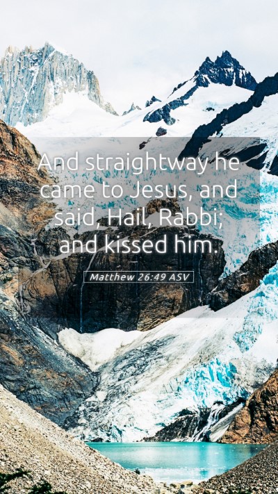 Picture 05 - Matthew 26:49 ASV Mobile Phone Wallpaper - And straightway he came to Jesus, and said, Hail, - Mobile Bible Verse Wallpaper