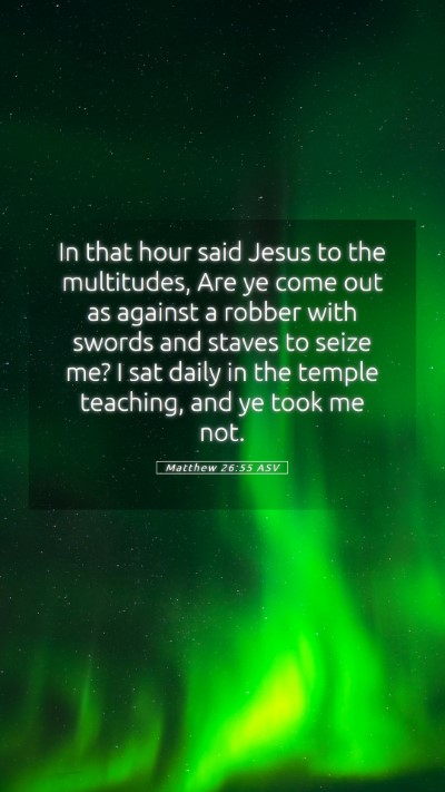 Picture 05 - Matthew 26:55 ASV Mobile Phone Wallpaper - In that hour said Jesus to the multitudes, Are ye - Mobile Bible Verse Wallpaper