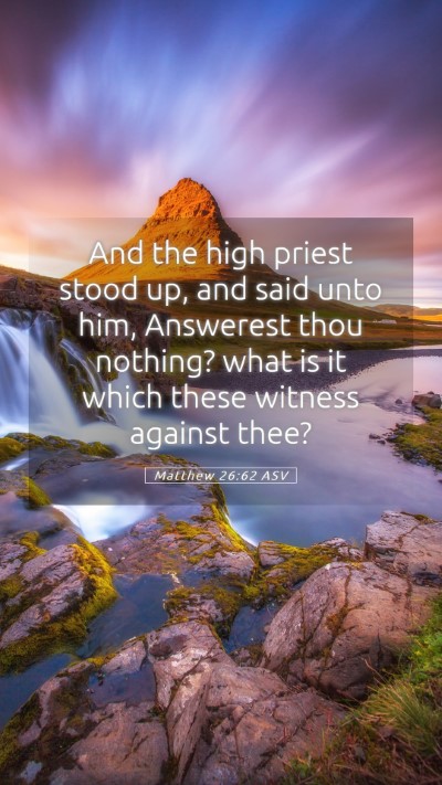 Picture 05 - Matthew 26:62 ASV Mobile Phone Wallpaper - And the high priest stood up, and said unto him, - Mobile Bible Verse Wallpaper