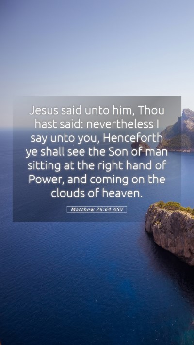 Picture 05 - Matthew 26:64 ASV Mobile Phone Wallpaper - Jesus said unto him, Thou hast said: nevertheless - Mobile Bible Verse Wallpaper