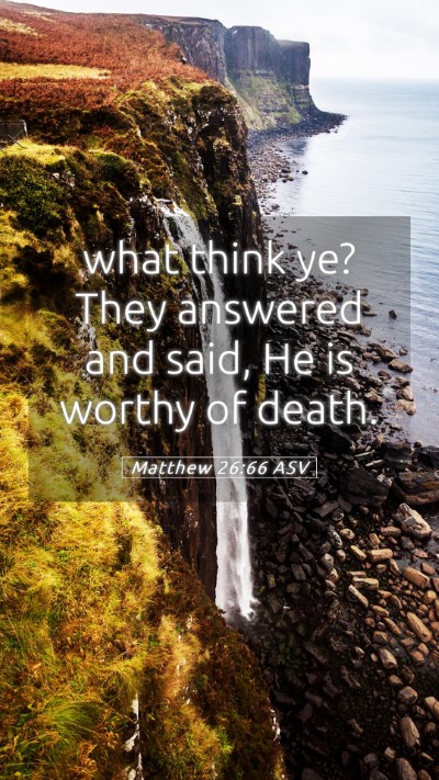 Picture 05 - Matthew 26:66 ASV Mobile Phone Wallpaper - what think ye? They answered and said, He is - Mobile Bible Verse Wallpaper
