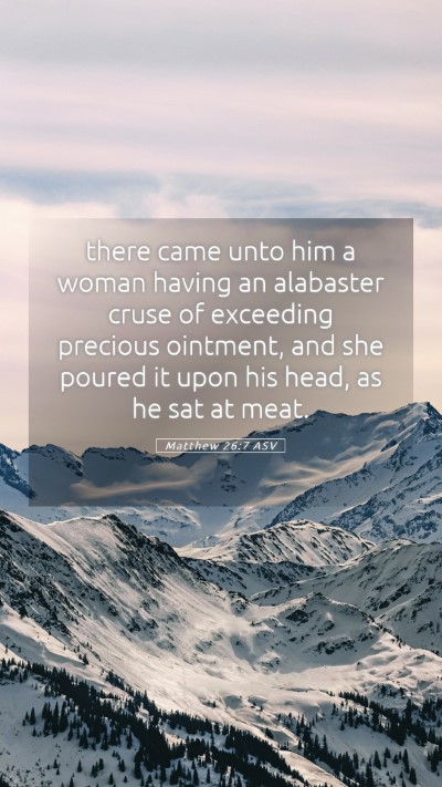 Picture 05 - Matthew 26:7 ASV Mobile Phone Wallpaper - there came unto him a woman having an alabaster - Mobile Bible Verse Wallpaper