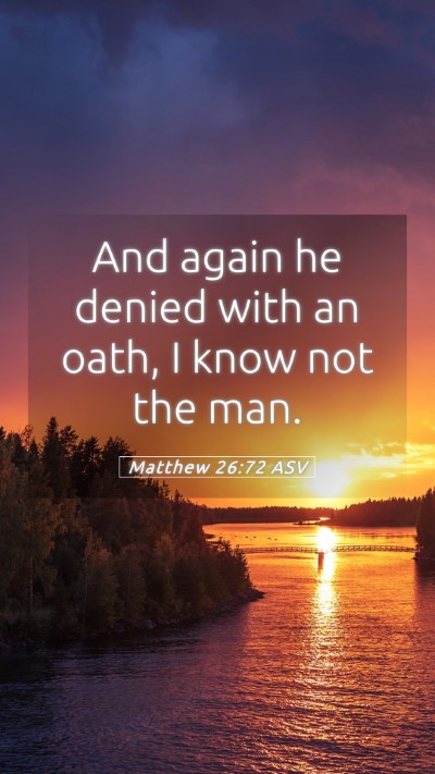 Picture 05 - Matthew 26:72 ASV Mobile Phone Wallpaper - And again he denied with an oath, I know not the - Mobile Bible Verse Wallpaper