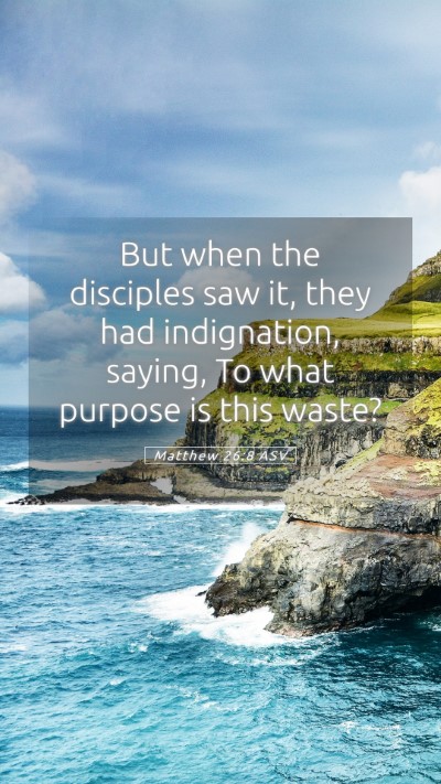 Picture 05 - Matthew 26:8 ASV Mobile Phone Wallpaper - But when the disciples saw it, they had - Mobile Bible Verse Wallpaper