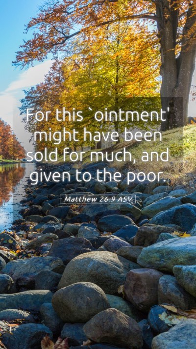 Picture 05 - Matthew 26:9 ASV Mobile Phone Wallpaper - For this `ointment' might have been sold for - Mobile Bible Verse Wallpaper