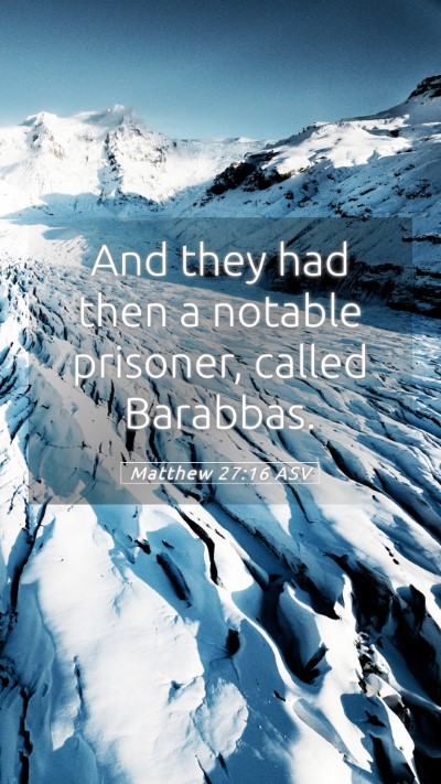 Picture 05 - Matthew 27:16 ASV Mobile Phone Wallpaper - And they had then a notable prisoner, called - Mobile Bible Verse Wallpaper