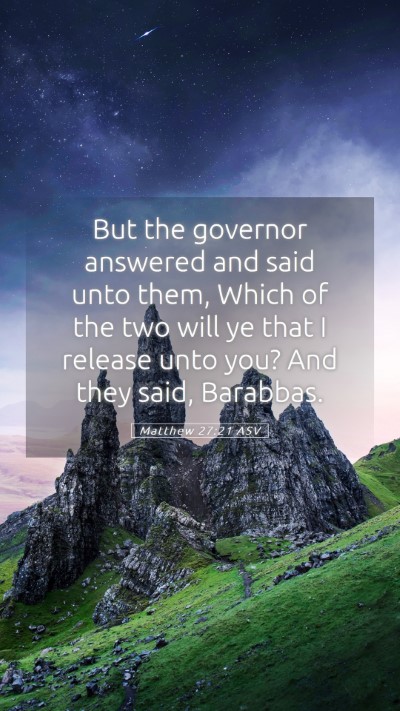 Picture 05 - Matthew 27:21 ASV Mobile Phone Wallpaper - But the governor answered and said unto them, - Mobile Bible Verse Wallpaper