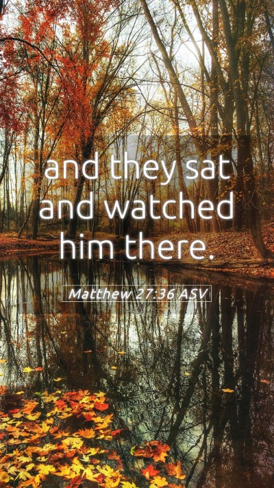 Picture 05 - Matthew 27:36 ASV Mobile Phone Wallpaper - and they sat and watched him - Mobile Bible Verse Wallpaper