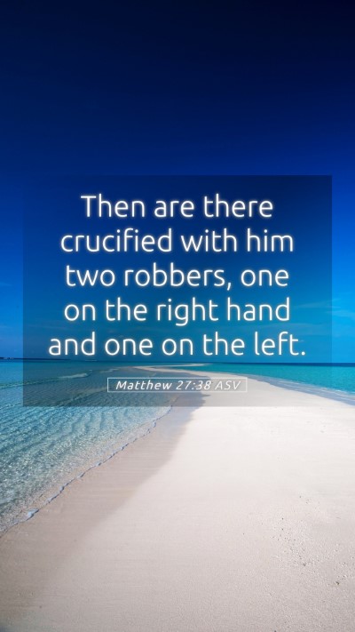 Picture 05 - Matthew 27:38 ASV Mobile Phone Wallpaper - Then are there crucified with him two robbers, - Mobile Bible Verse Wallpaper