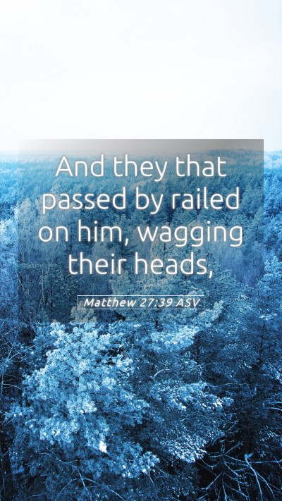 Picture 05 - Matthew 27:39 ASV Mobile Phone Wallpaper - And they that passed by railed on him, wagging - Mobile Bible Verse Wallpaper