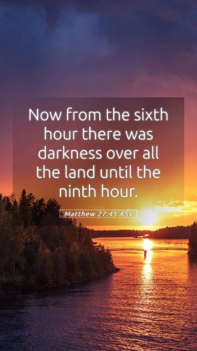 Picture 05 - Matthew 27:45 ASV Mobile Phone Wallpaper - Now from the sixth hour there was darkness over - Mobile Bible Verse Wallpaper