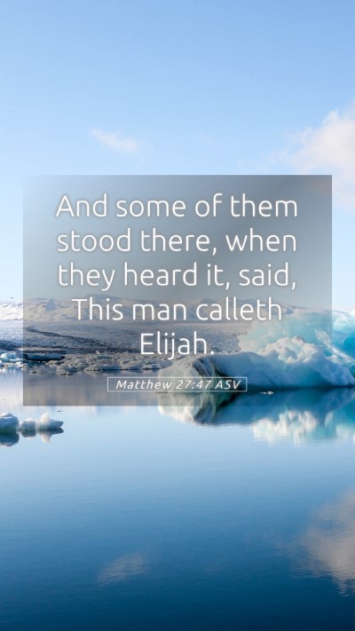 Picture 05 - Matthew 27:47 ASV Mobile Phone Wallpaper - And some of them stood there, when they heard it, - Mobile Bible Verse Wallpaper
